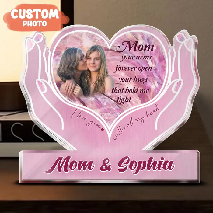 Custom Personalized Upload Photo Acrylic Plaque - Gift Idea To Mom From Daughter - Upload Photo - Mom Your Arms Forever Open