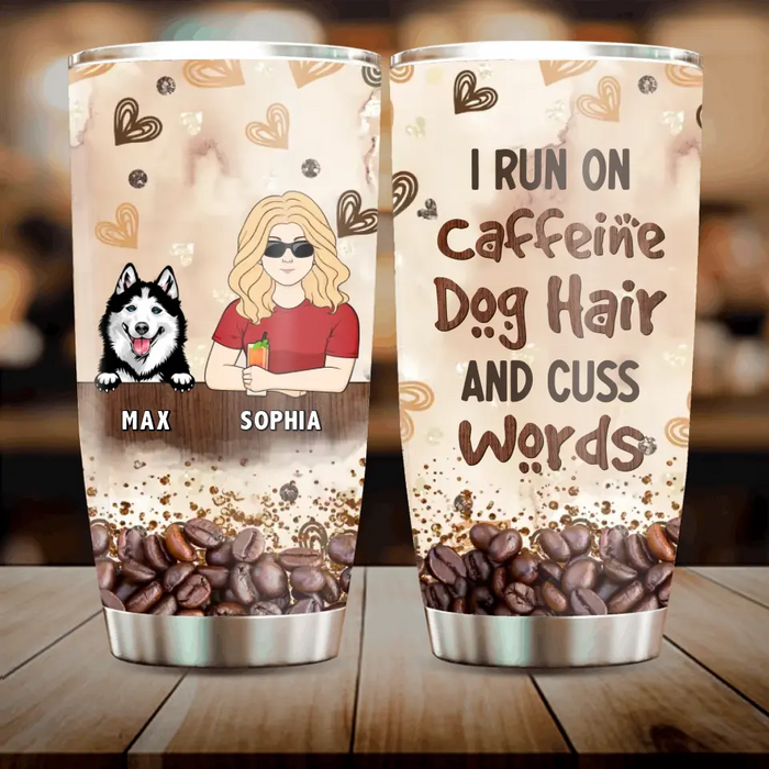 Personalized Pet Tumbler - Gift Idea For Dog/Cat/Horse Lovers - I Run On Caffeine Dog Hair And Cuss Words