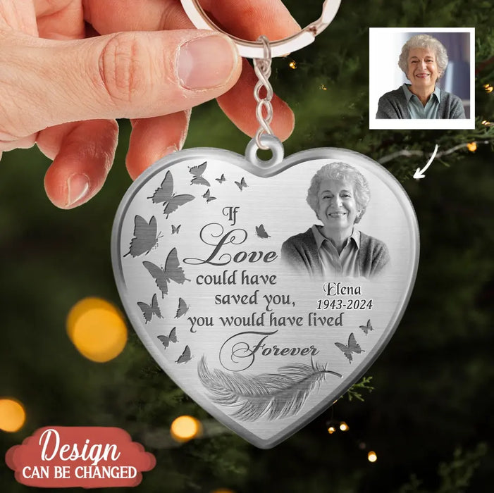 Custom Personalized Photo Heart Acrylic Keychain - Memorial Gift Idea For Pet Lover - If Love Could Have Saved You, You Would Have Lived Forever