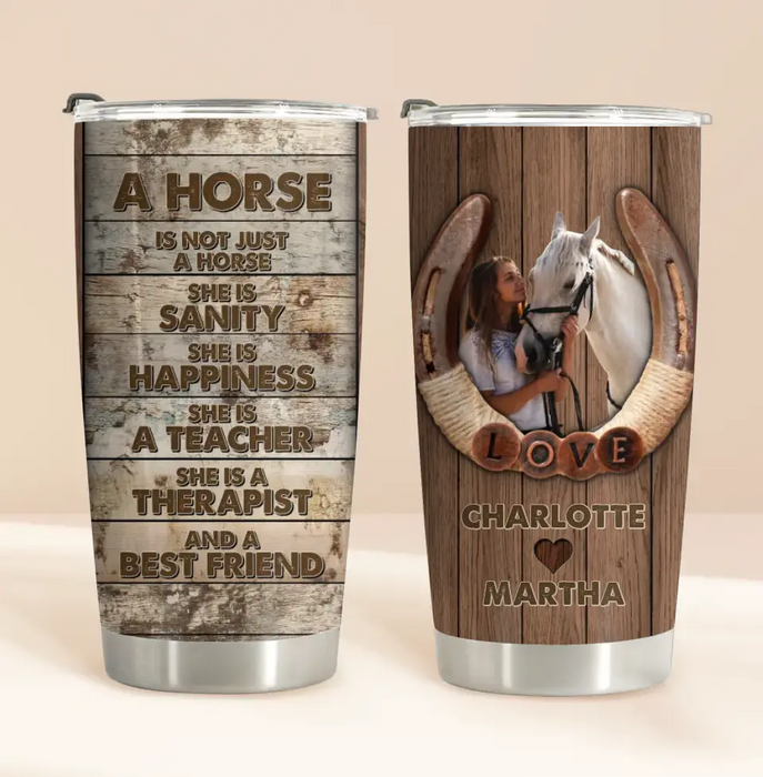 Custom Personalized Horse Girl Tumbler - Gift Idea For Horse Lover, Horse Owner - Upload Photo - A Horse Is Not Just A Horse She Is Sanity