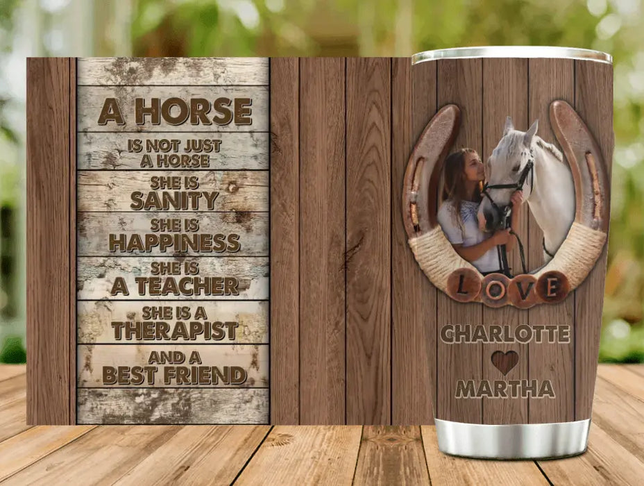 Custom Personalized Horse Girl Tumbler - Gift Idea For Horse Lover, Horse Owner - Upload Photo - A Horse Is Not Just A Horse She Is Sanity