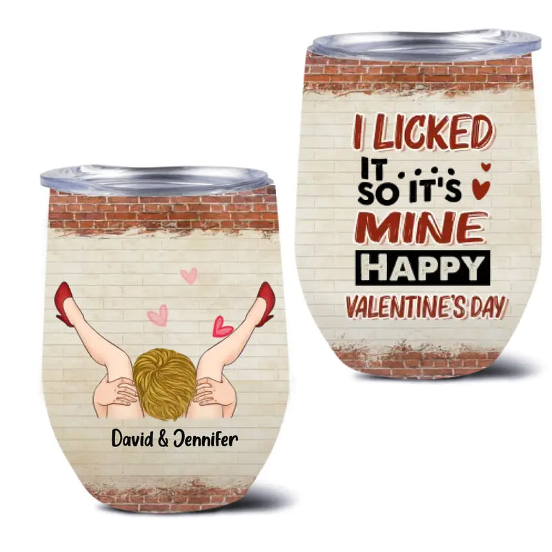 Personalized Valentines Wine Tumbler - Valentines Gift Idea - I Licked It So It's Mine, Happy Valentine's Day