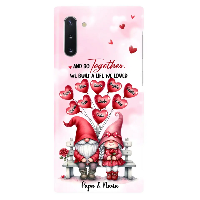 Custom Personalized Grandma Phone Case - Gift Idea For Grandma/Grandpa - Up to 10 Kids - And So Together We Built A Life We Loved - Case For iPhone, Samsung