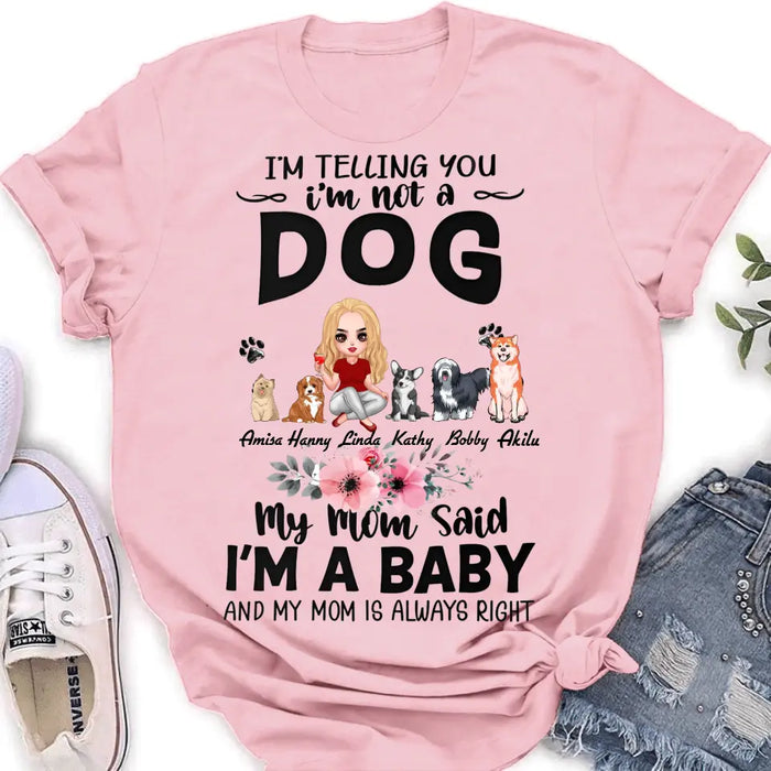 Custom Personalized Dog Mom T-Shirt/ Long Sleeve/ Sweatshirt/ Hoodie - Upto 5 Dogs -  Gift Idea For Dog Lovers - My Mom Said I'm A Baby