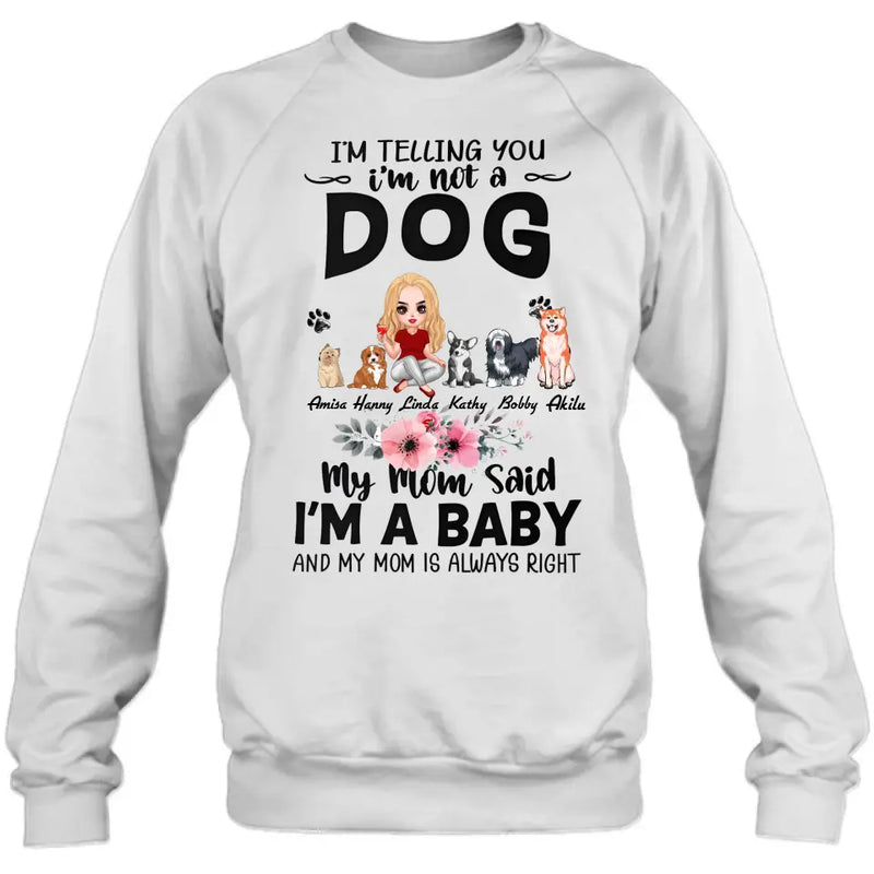 Personalized Dog Mom T-Shirt/Long Sleeve/Sweatshirt/Hoodie - Up to 5 Dogs - Gift Idea For Dog Lovers - My Mom Said I'm A Baby