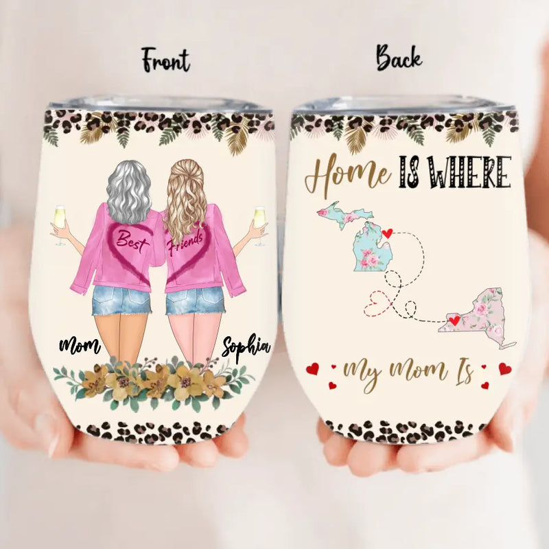 Personalized Mom  & Daughter Wine Tumbler - Gift Idea For Mother's Day - Home Is Where My Mom Is