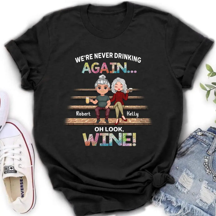 Personalized Besties Shirt/Hoodie - Gift Idea For Friends/Besties/Couple - We're Never Drinking Again Oh Look Wine