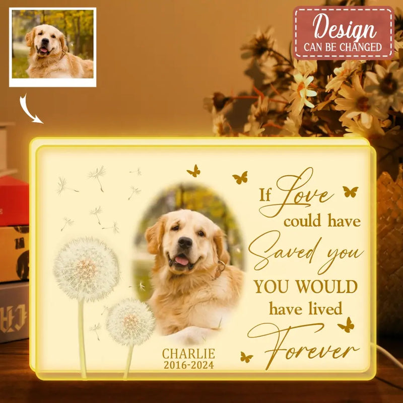 Personalized Memorial Pet Photo Light Box - Upload Photo - Memorial Gift Idea For Pet Lover - If Love Could Have Saved You You Would Have Lived Forever