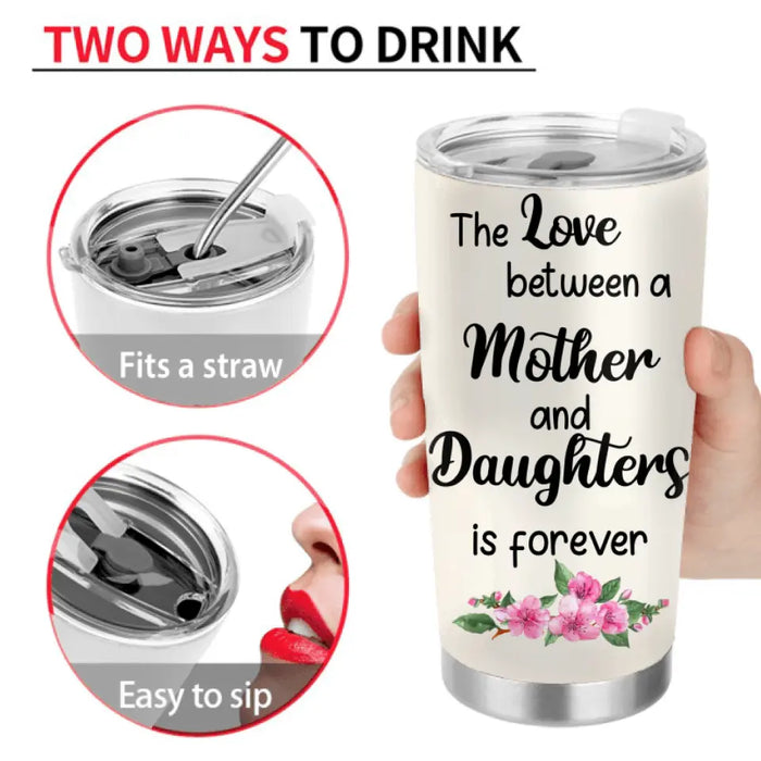 Personalized Mom & Daughter Tumbler - Gift Idea For Mother/ Daughter - Mother's Day Idea From Daughter - The Love Between A Mother And Daughters Is Forever