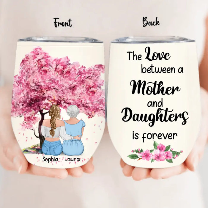 Personalized Mom & Daughter Wine Tumbler - Gift Idea For Mother/ Daughter - Mother's Day Idea From Daughter - The Love Between A Mother And Daughters Is Forever