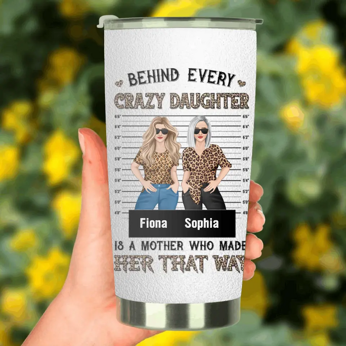 Custom Personalized Mom & Daughter Tumbler - Gift Idea For Mom/Mother's Day - Behind Every Crazy Daughter