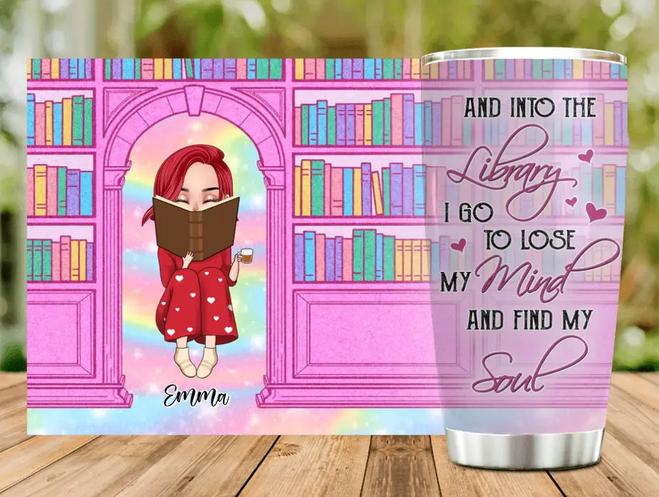 Custom Personalized Reading Girl Tumbler - Gift Idea For Books Lovers - And Into The Library I Go To Lose My Mind And Find My Soul