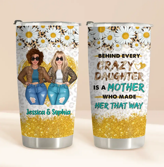 Custom Personalized Mom & Daughter Tumbler - Gift Idea For Mom/Mother's Day - Behind Every Crazy Daughter