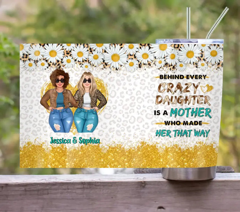 Custom Personalized Mom & Daughter Tumbler - Gift Idea For Mom/Mother's Day - Behind Every Crazy Daughter