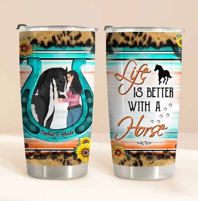 Custom Personalized Horse Girl Tumbler - Gift Idea For Horse Lover - Life Is Better With A Horse