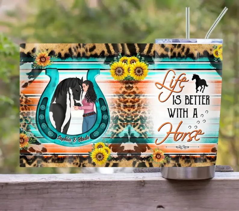 Custom Personalized Horse Girl Tumbler - Gift Idea For Horse Lover - Life Is Better With A Horse