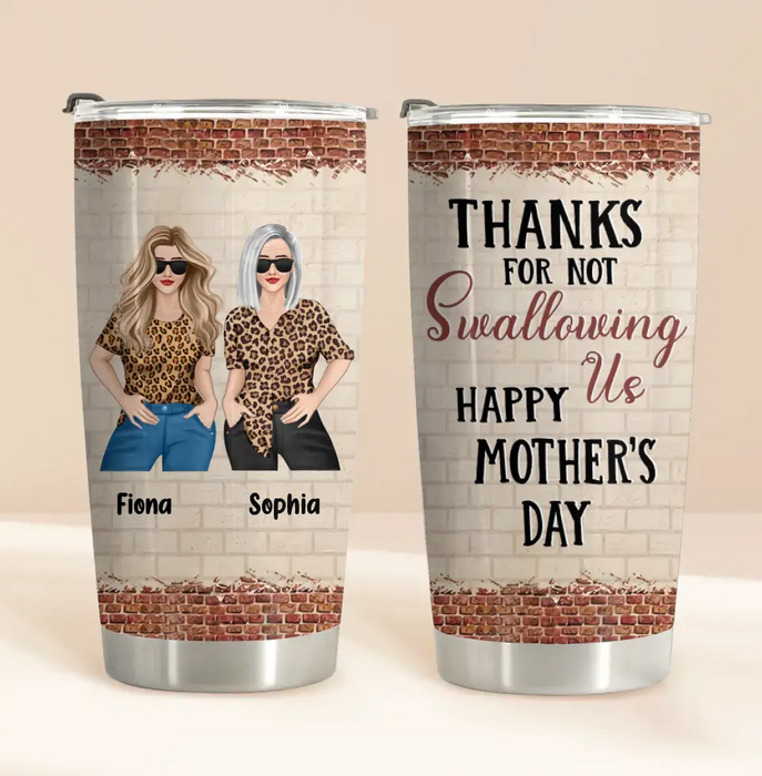 Custom Personalized Mom & Daughter Tumbler - Gift Idea For Mom/Mother's Day From Daughter - Thanks For Not Swallowing Us Happy Mother's Day