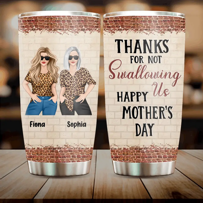 Custom Personalized Mom & Daughter Tumbler - Gift Idea For Mom/Mother's Day From Daughter - Thanks For Not Swallowing Us Happy Mother's Day