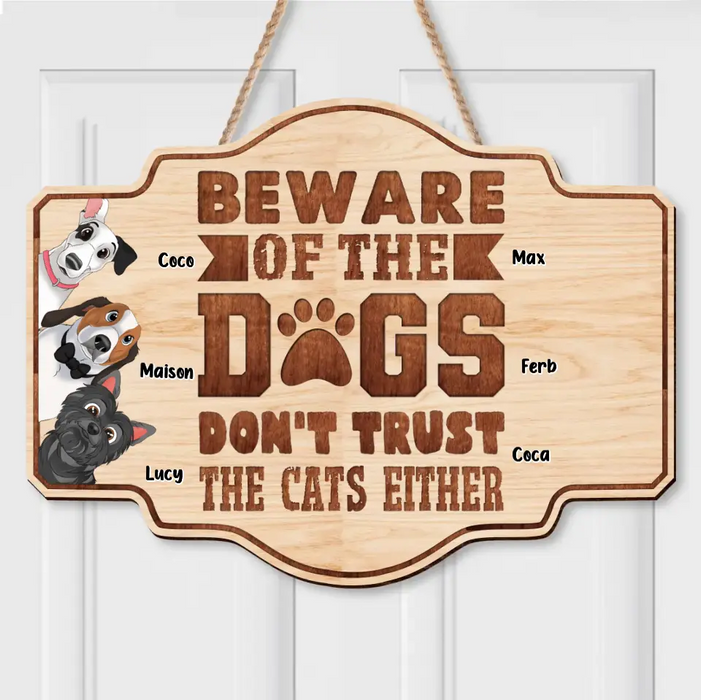 Custom Personalized Pet Wooden Sign - Upto 6 Dogs/Cats - Gift Idea for Cat/Dog Lovers - Beware Of The Dogs Don't Trust The Cats Either