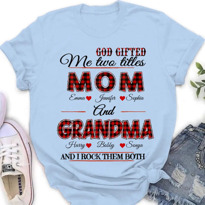 Custom Personalized Mom And Grandma Shirt - Upto 12 People - Mother's Day Gift Idea for Mom/Grandma - God Gifted Me Two Titles Mom And Grandma