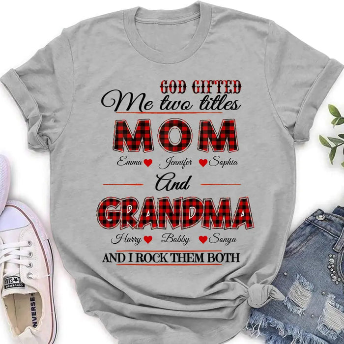 Custom Personalized Mom And Grandma Shirt - Upto 12 People - Mother's Day Gift Idea for Mom/Grandma - God Gifted Me Two Titles Mom And Grandma