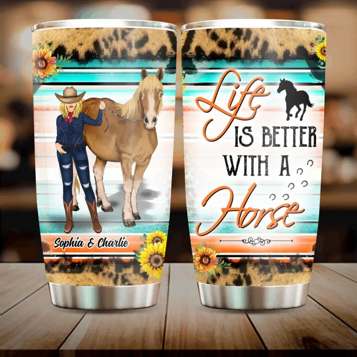 Custom Personalized Horse Tumbler - Gift Idea For Horse Lover/Girl - Life Is Better With A Horse