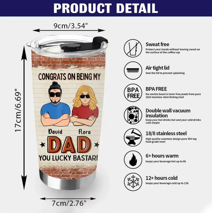 Custom Personalized Dad/Mom And Daughter/Son Tumbler - Gift Idea For Father's Day From Daughter/Son - Congrats On Being My Dad You Lucky Bastard