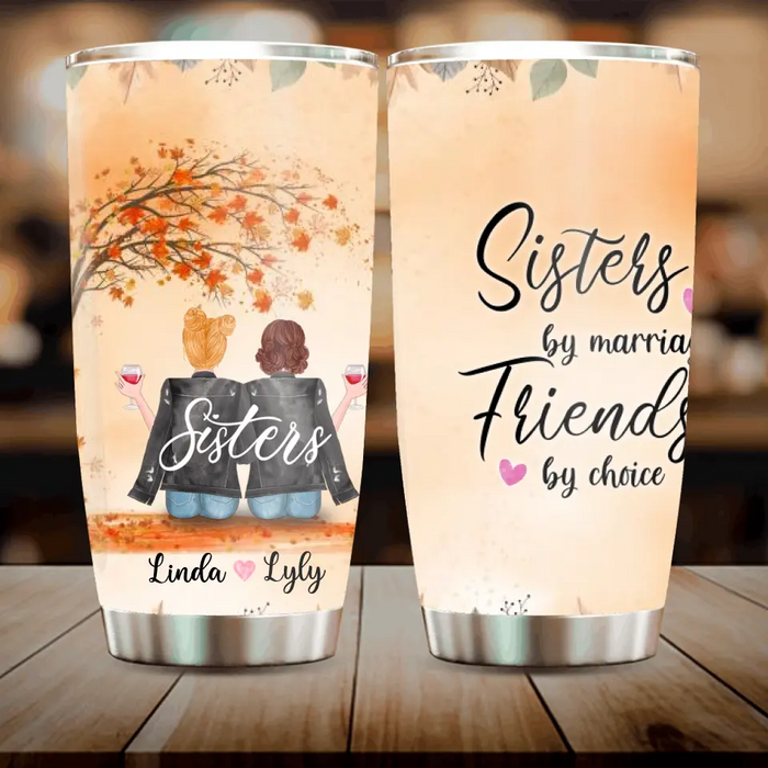 Custom Personalized Sisters In Law Tumbler - Sisters By Marriage Friends By Choice - Gift For Sister/Family