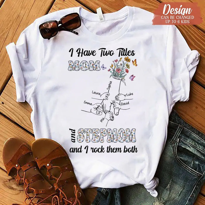 Custom Personalized Mom Shirt/ Hoodie - Upto 10 Kids - Mother's Day Gift Idea - I Have Two Titles Mom And Stepmom And I Rock Them Both