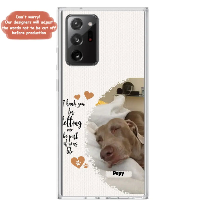 Custom Personalized Memorial Photo Phone Case - Memorial Gift Idea For Pet Lover - Case for iPhone/Samsung - Thank You For Letting Me Be Part Of Your Life