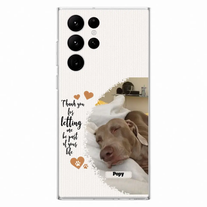 Custom Personalized Memorial Photo Phone Case - Memorial Gift Idea For Pet Lover - Case for iPhone/Samsung - Thank You For Letting Me Be Part Of Your Life