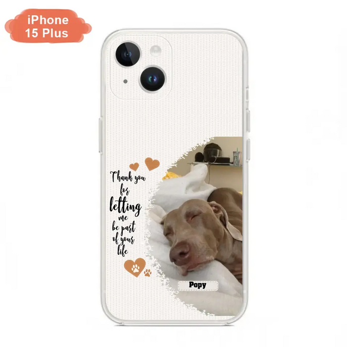 Custom Personalized Memorial Photo Phone Case - Memorial Gift Idea For Pet Lover - Case for iPhone/Samsung - Thank You For Letting Me Be Part Of Your Life