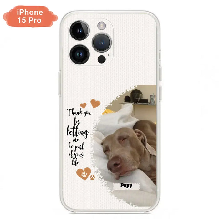 Custom Personalized Memorial Photo Phone Case - Memorial Gift Idea For Pet Lover - Case for iPhone/Samsung - Thank You For Letting Me Be Part Of Your Life