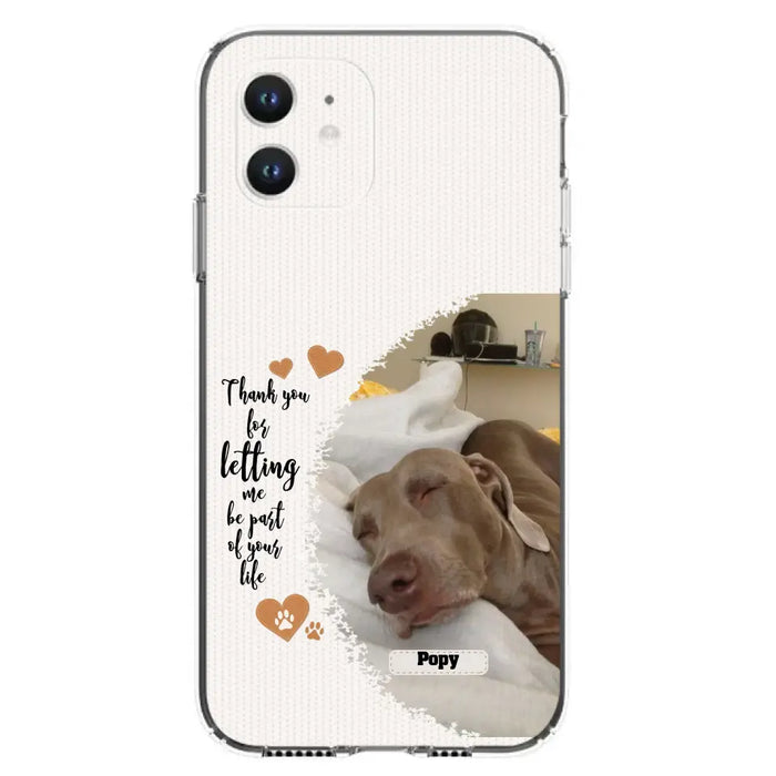 Custom Personalized Memorial Photo Phone Case - Memorial Gift Idea For Pet Lover - Case for iPhone/Samsung - Thank You For Letting Me Be Part Of Your Life