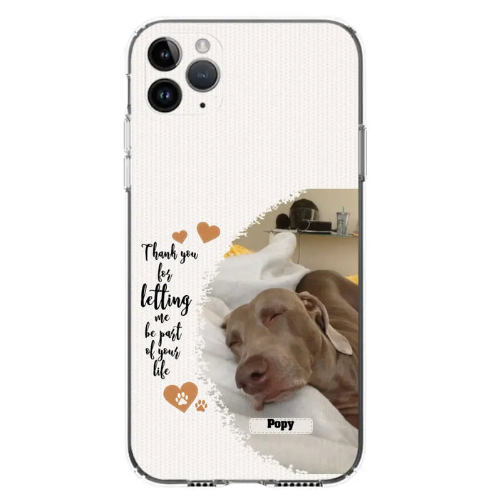 Custom Personalized Memorial Photo Phone Case - Memorial Gift Idea For Pet Lover - Case for iPhone/Samsung - Thank You For Letting Me Be Part Of Your Life