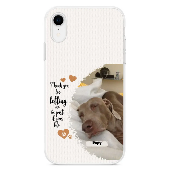 Custom Personalized Memorial Photo Phone Case - Memorial Gift Idea For Pet Lover - Case for iPhone/Samsung - Thank You For Letting Me Be Part Of Your Life