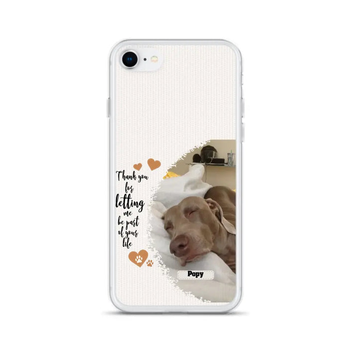 Custom Personalized Memorial Photo Phone Case - Memorial Gift Idea For Pet Lover - Case for iPhone/Samsung - Thank You For Letting Me Be Part Of Your Life