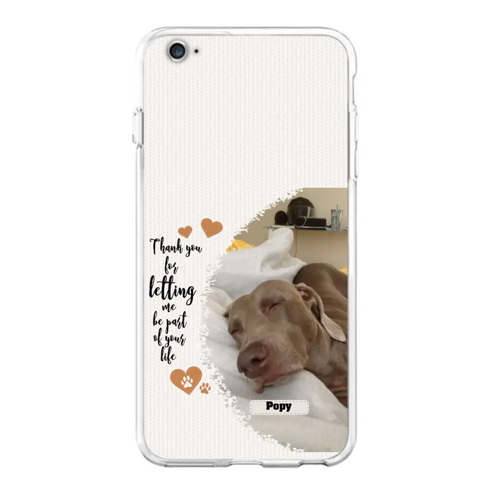 Custom Personalized Memorial Photo Phone Case - Memorial Gift Idea For Pet Lover - Case for iPhone/Samsung - Thank You For Letting Me Be Part Of Your Life