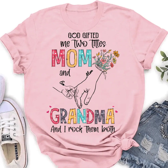 Custom Personalized Mother And Grandma Shirt/ Hoodie - Upto 10 Kids - Mother's Day Gift Idea -God Gifted Me Two Titles Mom And Grandma