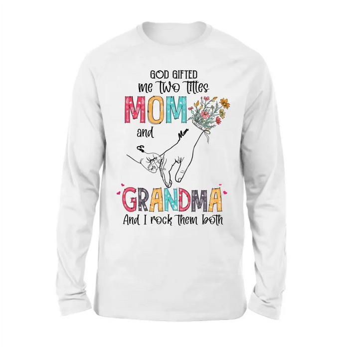 Custom Personalized Mother And Grandma Shirt/ Hoodie - Upto 10 Kids - Mother's Day Gift Idea -God Gifted Me Two Titles Mom And Grandma