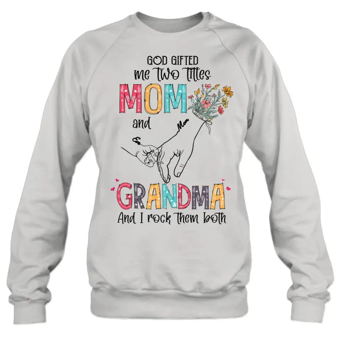 Custom Personalized Mother And Grandma Shirt/ Hoodie - Upto 10 Kids - Mother's Day Gift Idea -God Gifted Me Two Titles Mom And Grandma