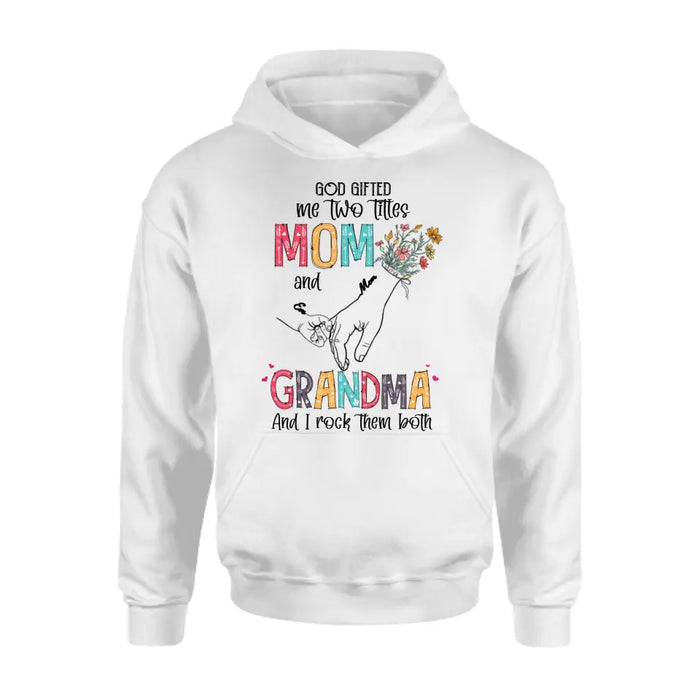 Custom Personalized Mother And Grandma Shirt/ Hoodie - Upto 10 Kids - Mother's Day Gift Idea -God Gifted Me Two Titles Mom And Grandma