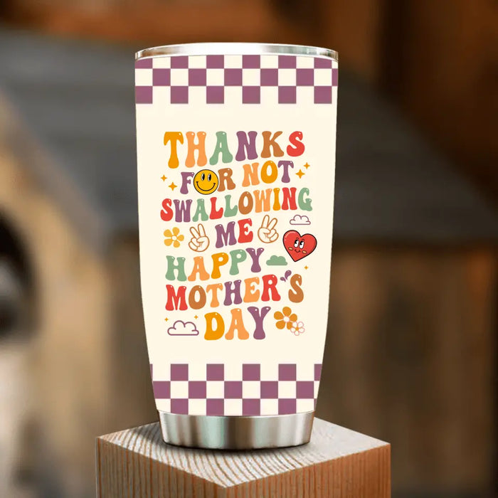 Custom Personalized Mother Tumbler - Gift Idea For Mom/ Mother's Day - Thanks For Not Swallowing Us