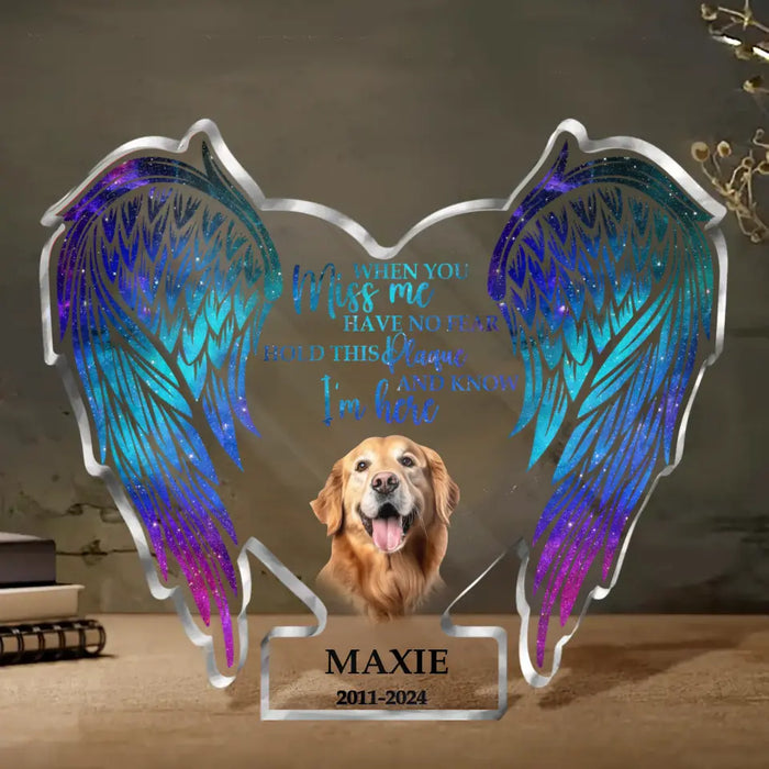 Custom Personalized Memorial Acrylic Plaque - Memorial Gift Idea For Dog Lover - Upload Dog Photo - When You Miss Me Have No Fear Hold This Plaque And Know I'm Here