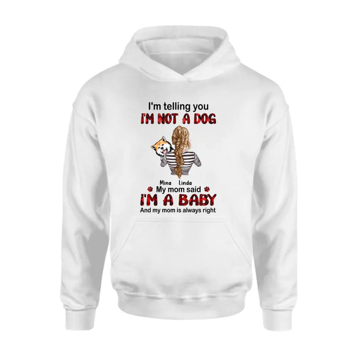 Custom Personalized Dog Mom T-shirt/ Hoodie - Gift Idea For Dog Lover/ Mother's Day - Upto 4 Dogs - I'm Telling You I'm Not A Dog