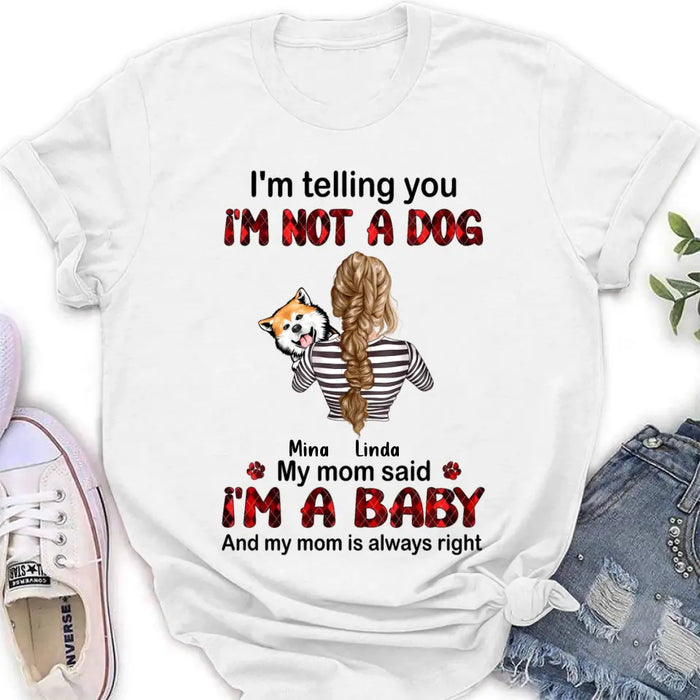 Custom Personalized Dog Mom T-shirt/ Hoodie - Gift Idea For Dog Lover/ Mother's Day - Upto 4 Dogs - I'm Telling You I'm Not A Dog