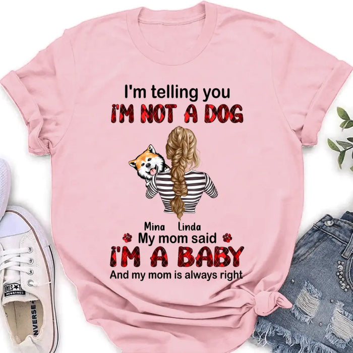 Custom Personalized Dog Mom T-shirt/ Hoodie - Gift Idea For Dog Lover/ Mother's Day - Upto 4 Dogs - I'm Telling You I'm Not A Dog