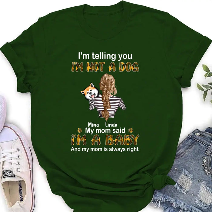 Custom Personalized Dog Mom T-shirt/ Hoodie - Gift Idea For Dog Lover/ Mother's Day - Upto 4 Dogs - I'm Not A Dog My Mom Said I'm A Baby