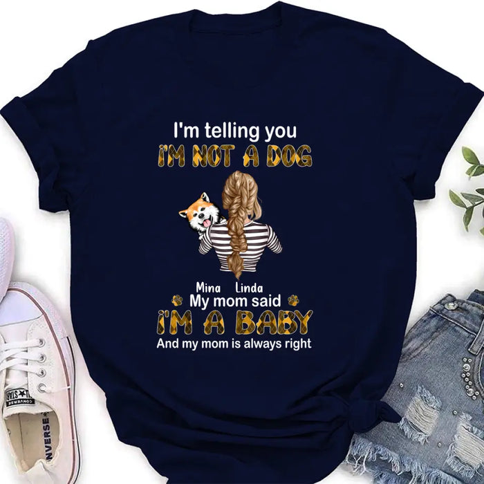 Custom Personalized Dog Mom T-shirt/ Hoodie - Gift Idea For Dog Lover/ Mother's Day - Upto 4 Dogs - I'm Not A Dog My Mom Said I'm A Baby