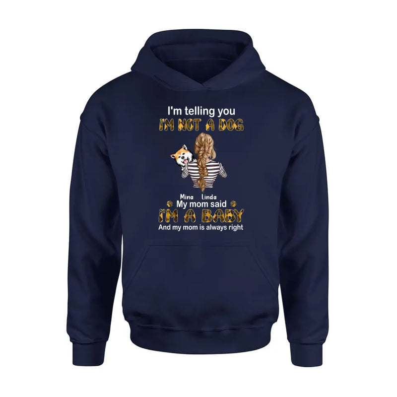 Personalized Dog Mom T-shirt/Hoodie - Gift Idea For Dog Lover/Mother's Day - Up to 4 Dogs - I'm Not A Dog My Mom Said I'm A Baby